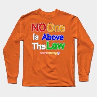 No One Is Above The Law Except tRump!? - Back Long Sleeve T-Shirt